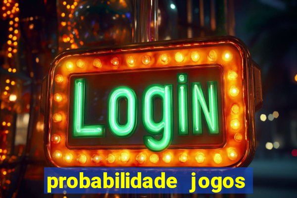 probabilidade jogos de hoje